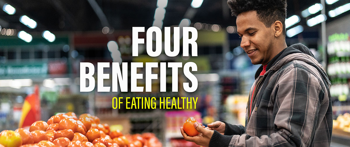 The 4 Benefits Of Eating Healthy
