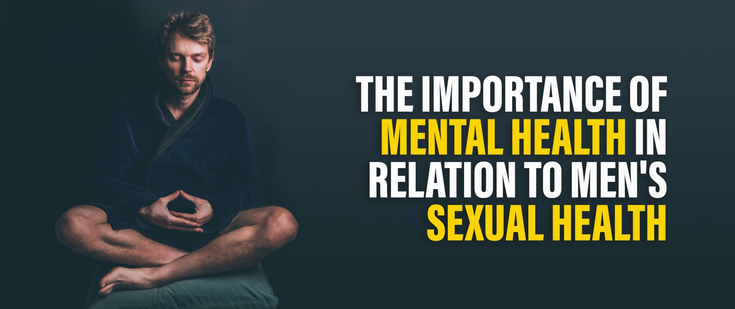 The Importance Of Mental Health In Relation To Men’s Sexual Health
